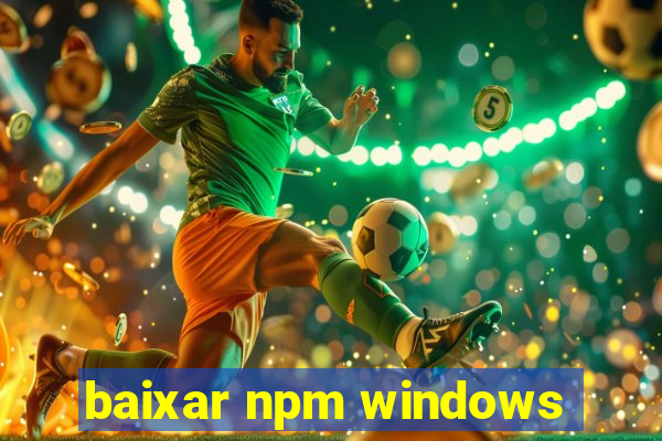 baixar npm windows